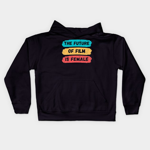 Future Of Film Is Female Kids Hoodie by funkyteesfunny